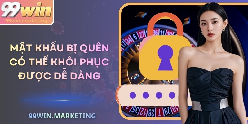 Mật khẩu bị quên có thể khôi phục được dễ dàng