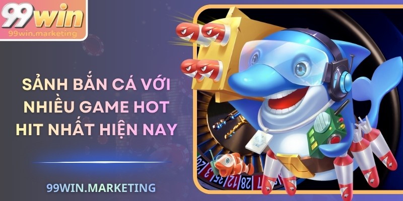 Sảnh bắn cá với nhiều game hot hit nhất hiện nay