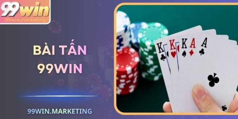 Bài Tấn 99Win – Những Cuộc Đối Đầu Chiến Lược Đỉnh Cao