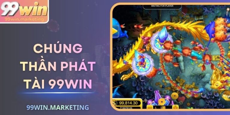 Chúng Thần Phát Tài 99Win Bắn Cá Đổi Thưởng Hấp Dẫn