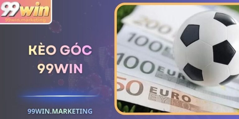 Kèo Góc 99Win – Phân Tích Chuẩn Xác Để Nhanh Thắng