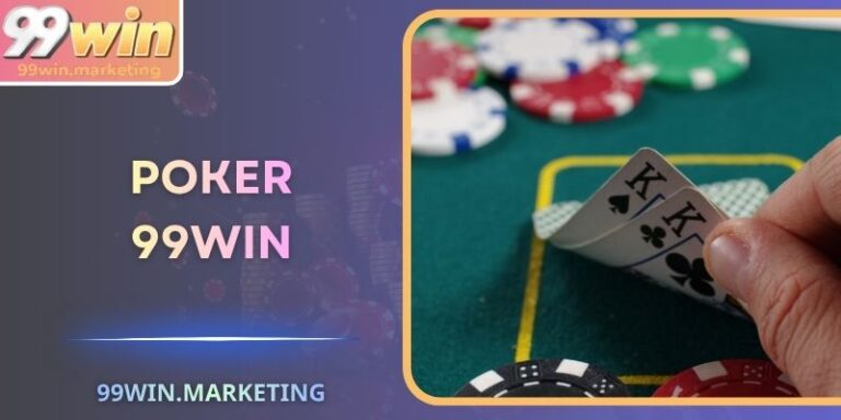 Poker 99Win – Bàn Đấu Trí Chiến Lược Tạo Chiến Thắng