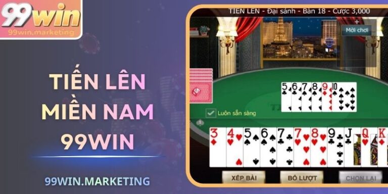 Tiến Lên Miền Nam 99Win – Đấu Trí Thắng Lớn Mỗi Ván