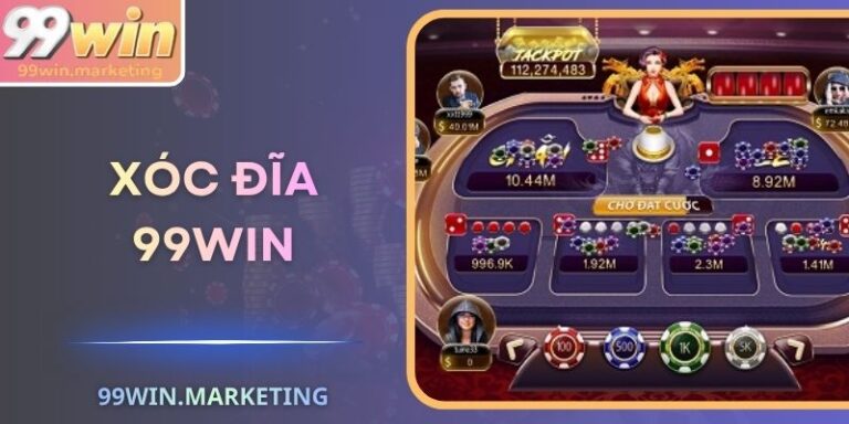 Xóc Đĩa 99Win – Sân Chơi Dân Gian Chuẩn, Vận Khí Bùng Nổ